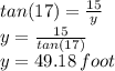 tan(17)=\frac{15}{y}\\y=\frac{15}{tan(17)}\\y=49.18\,foot