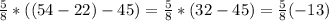 \frac{5}{8} * ((54-22)-45) =  \frac{5}{8}*(32-45) =  \frac{5}{8}(-13)