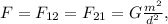 F=F_{12}=F_{21}=G{\frac {m^2}{d^{2}}},}