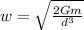 w=\sqrt{\frac{2Gm}{d^3} }