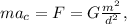 ma_c=F=G{\frac {m^2}{d^{2}}},}
