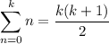 \displaystyle\sum_{n=0}^kn=\frac{k(k+1)}2