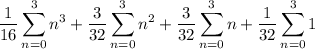 \displaystyle\frac1{16}\sum_{n=0}^3n^3+\frac3{32}\sum_{n=0}^3n^2+\frac3{32}\sum_{n=0}^3n+\frac1{32}\sum_{n=0}^31