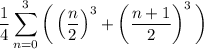 \displaystyle\frac14\sum_{n=0}^3\bigg(\left(\frac n2\right)^3+\left(\frac{n+1}2\right)^3\bigg)