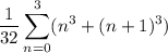 \displaystyle\frac1{32}\sum_{n=0}^3(n^3+(n+1)^3)