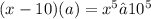 (x-10)(a)=x^5 − 10^5
