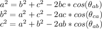 a^{2}=b^2+c^2-2bc *cos(\theta_{ab})\\b^{2}=a^2+c^2-2ac *cos(\theta_{ca})\\c^{2}=a^2+b^2-2ab *cos(\theta_{ab})