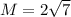 M= 2\sqrt{7}