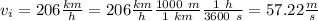 v_i = 206 \frac{km}{h} = 206 \frac{km}{h} \frac{1000 \ m}{1 \ km} \frac{1 \ h}{3600 \ s} = 57.22 \frac{m}{s}