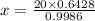 x=\frac{20\times 0.6428}{0.9986}