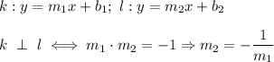 k:y=m_1x+b_1;\ l:y=m_2x+b_2\\\\k\ \perp\ l\iff m_1\cdot m_2=-1\Rightarrow m_2=-\dfrac{1}{m_1}