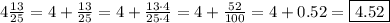 4\frac{13}{25}=4+\frac{13}{25}=4+\frac{13\cdot4}{25\cdot4}=4+\frac{52}{100}=4+0.52=\boxed{4.52}