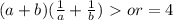 \((a+b)(\frac{1}{a}+\frac{1}{b}) \ \textgreater \  or = 4\)&#10;