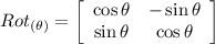 Ro{t_{\left( \theta \right)}} =\left[ {\begin{array}{*{20}{c}} {\cos \theta }&{ - \sin \theta } \\ {\sin \theta }&{\cos \theta } \end{array}} \right]