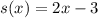 s(x) = 2x - 3