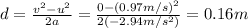 d=\frac{v^2-u^2}{2a}=\frac{0-(0.97 m/s)^2}{2(-2.94 m/s^2)}=0.16 m