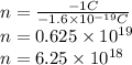 n=\frac{-1C}{-1.6\times 10^{-19}C} \\n=0.625\times 10^{19} \\n=6.25\times 10^{18}