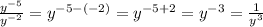 \frac{ y ^{-5} }{y ^{-2}} =y^{-5-(-2)}=y^{-5+2}=y^{-3}=\frac{1}{y^{3}}