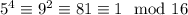 5^4\equiv9^2\equiv81\equiv1\mod{16}