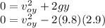 0=v_{oy} ^{2} +2gy\\0=v_{oy} ^{2} -2(9.8)(2.9)