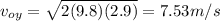v_{oy}=\sqrt{2(9.8)(2.9)} =7.53m/s