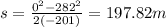 s= \frac{0^{2}-282^{2}}{2(-201)} = 197.82 m