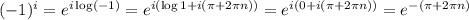 (-1)^{i}=e^{i \log (-1)}=e^{i (\log 1 +i(\pi+2\pi n))}=e^{i(0+i(\pi +2\pi n))}=e^{-(\pi+2\pi n)}