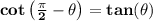\bf cot\left(\frac{\pi}{2}-{{ \theta}}\right)=tan({{ \theta}})
