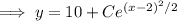 \implies y=10+Ce^{(x-2)^2/2}