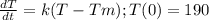 \frac{dT}{dt}=k(T-Tm); T(0)=190