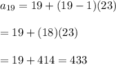 a_{19}=19+(19-1)(23)\\\\=19+(18)(23)\\\\=19+414=433