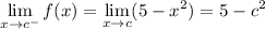 \displaystyle\lim_{x\to c^-}f(x)=\lim_{x\to c}(5-x^2)=5-c^2