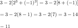 3-2[2^3+(-1)^3]=3-2[8+(-1)] \\  \\ =3-2(8-1)=3-2(7)=3-14 \\  \\ -11