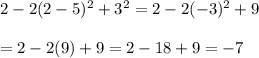 2-2(2-5)^2+3^2=2-2(-3)^2+9 \\  \\ =2-2(9)+9=2-18+9=-7
