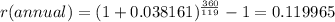 r(annual)=(1+0.038161)^{\frac{360}{119} } -1=0.119965
