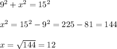 9^2+x^2=15^2 \\  \\ x^2=15^2-9^2=225-81=144 \\  \\ x= \sqrt{144} =12