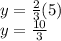 y = \frac {2} {3} (5)\\y = \frac {10} {3}
