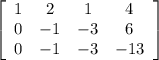 \left[\begin{array}{cccc}1&2&1&4\\0&-1&-3&6\\0&-1&-3&-13\end{array}\right]