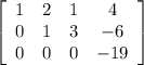 \left[\begin{array}{cccc}1&2&1&4\\0&1&3&-6\\0&0&0&-19\end{array}\right]