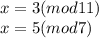 x=3(mod11)\\x=5(mod7)