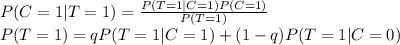 P(C=1|T=1)=\frac{P(T=1|C=1)P(C=1)}{P(T=1)}\\P(T=1) = qP(T=1|C=1) + (1-q)P(T=1|C=0)
