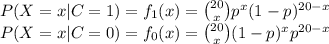 P(X=x | C=1)=f_1(x)=\binom{20}{x}p^x(1-p)^{20-x}\\P(X=x | C=0)=f_0(x)=\binom{20}{x}(1-p)^xp^{20-x}