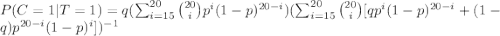 P(C=1|T=1)=q(\sum_{i=15}^{20}\binom{20}{i} p^i(1-p)^{20-i})( \sum_{i=15}^{20}\binom{20}{i}[qp^i(1-p)^{20-i} + (1-q)p^{20-i}(1-p)^i])^{-1}