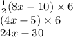 \frac{1}{2} (8x - 10) \times 6 \\ (4x - 5) \times 6 \\ 24x - 30