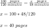 \frac{100}{120}\frac{pages}{minutes}=\frac{x}{48}\frac{pages}{minutes}\\ \\x=100*48/120\\ \\x=40\ pages
