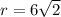 r=6\sqrt{2}