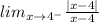 lim_{x\rightarrow 4^{-}} \frac{|x-4|}{x-4}