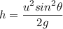 h=\dfrac{u^2sin^2\theta }{2g}