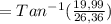 = Tan^{-1} (\frac{19,99}{26,36})