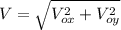 V= \sqrt{V_{ox} ^{2} +V_{oy} ^{2}  }